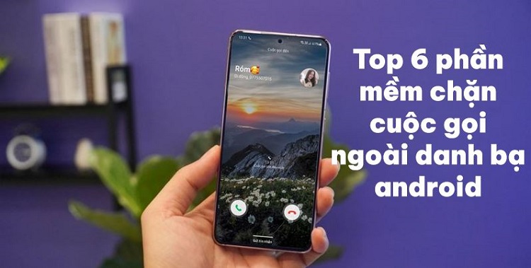 Bỏ túi top 6 phần mềm chặn cuộc gọi ngoài danh bạ Android