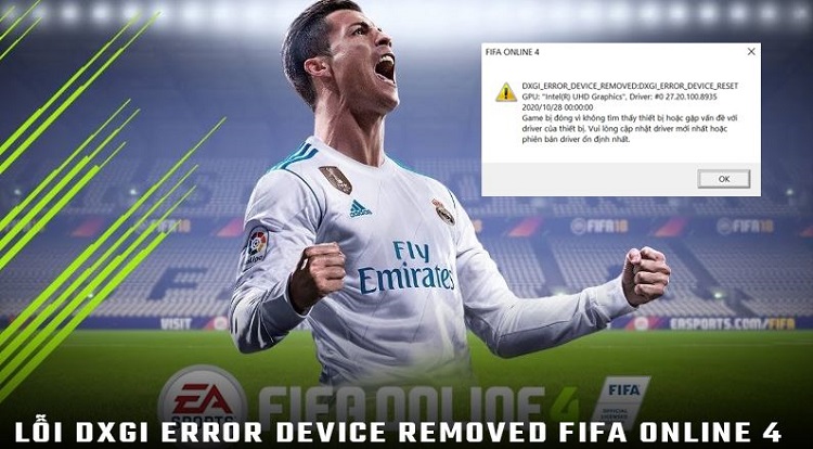 Cách fix lỗi dxgi error device removed FIFA Online 4