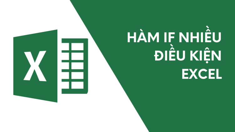 Cách sử dụng hàm IF trong Excel với nhiều điều kiện