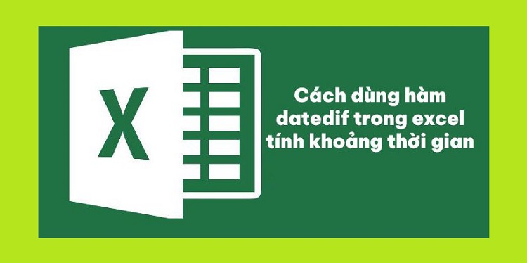 Chia sẻ cách dùng hàm Datedif trong Excel tính khoảng thời gian