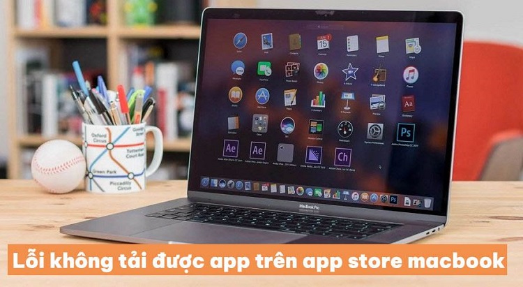 Chia sẻ cách fix lỗi không tải được App trên App Store Macbook