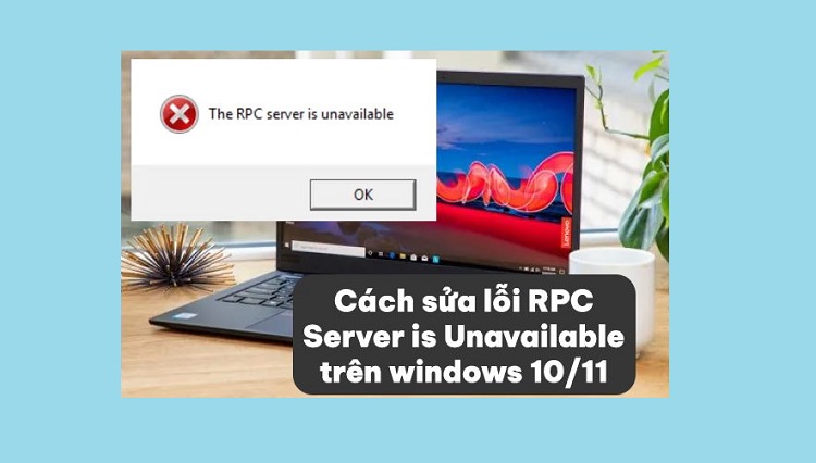 Chia sẻ cách sửa lỗi RPC Server is Unavailable trên Windows 10/11