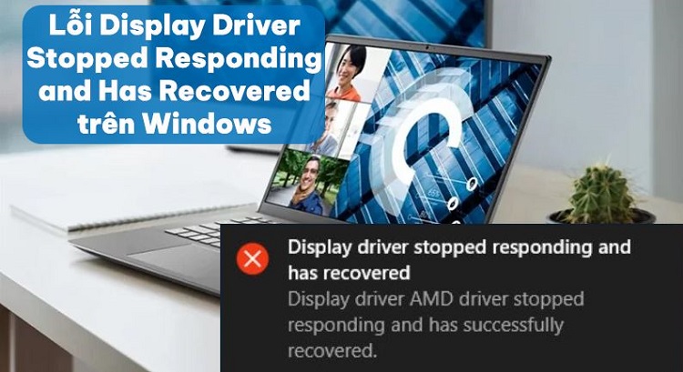 Fix lỗi Display Driver Stopped Responding and Has Recovered trên Windows