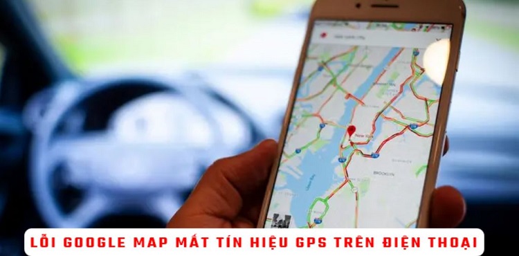 Fix lỗi Google Maps mất tín hiệu gps trên điện thoại