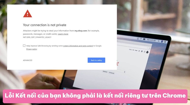 Fix lỗi Kết nối của bạn không phải là kết nối riêng tư trên Chrom