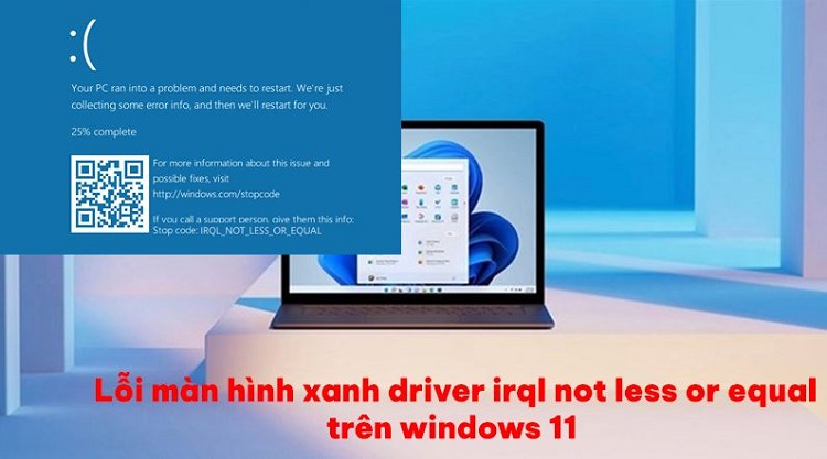 Fix lỗi màn hình xanh driver irql not less or equal trên Windows 11