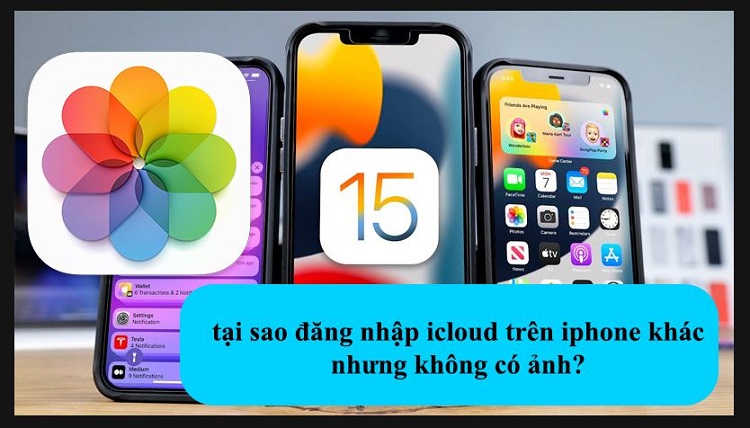 Giải đáp tại sao đăng nhập iCloud trên iPhone khác nhưng không có ảnh