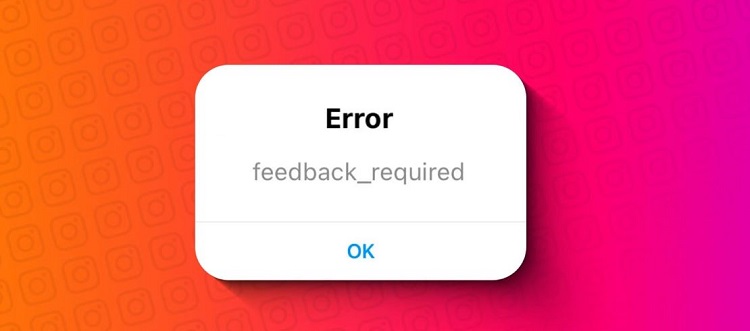 Instagram bị lỗi feedback required là gì