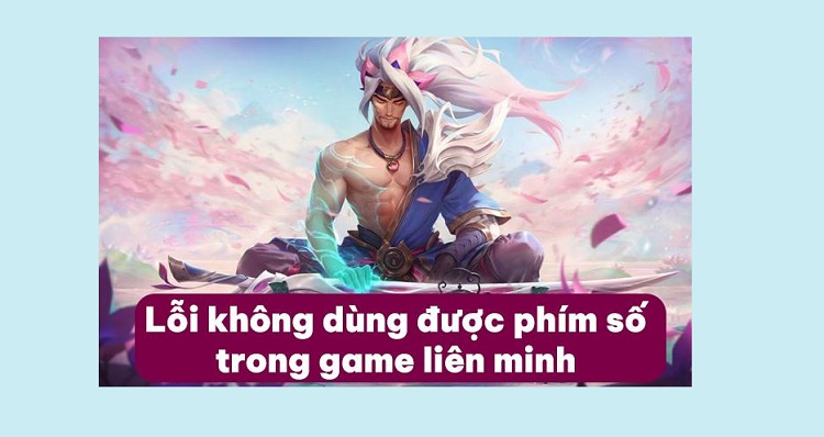 Khắc phục lỗi không dùng được phím số trong game Liên Minh