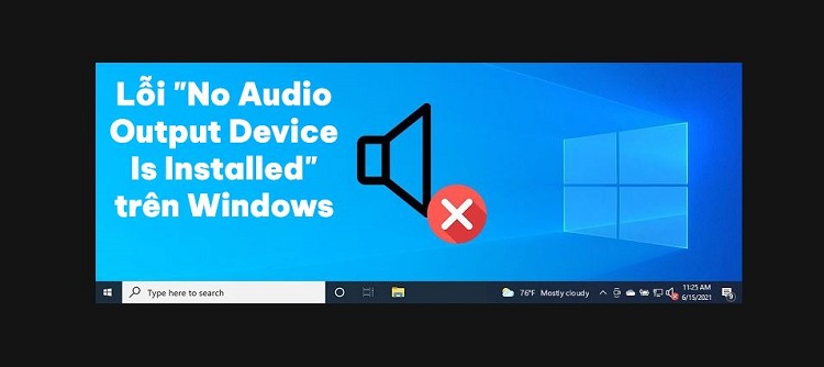 Khắc phục lỗi "No Audio Output Device Is Installed" trên Windows