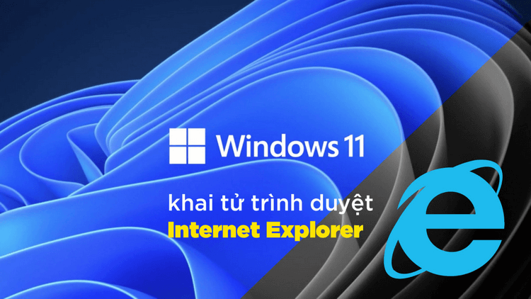 Rất tiếc, Internet Explorer không còn trên Windows 11