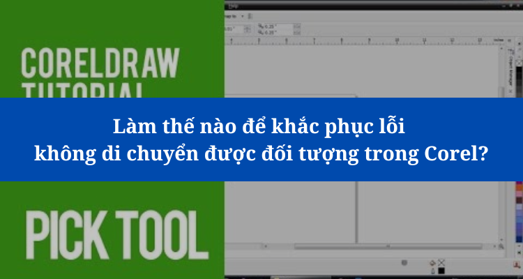 Làm thế nào để khắc phục lỗi không di chuyển được đối tượng trong Corel