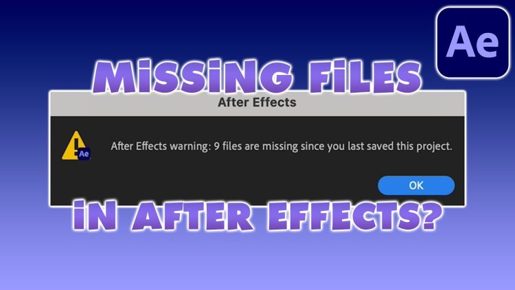 Lỗi Files Are Missing Since You Last Saved The Project Trong After Effects