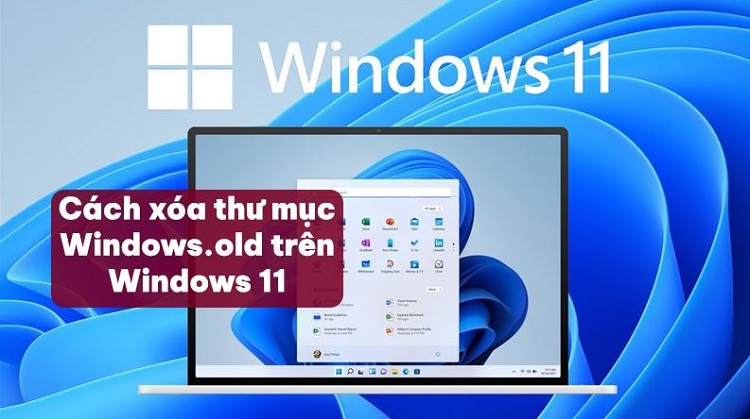 Tìm hiểu cách xóa thư mục Windows.old trên Windows 11